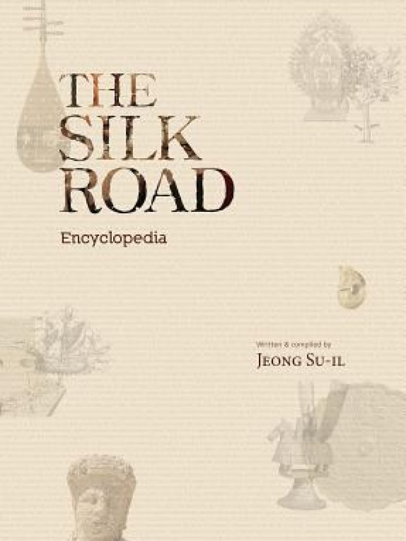 The Silk Road Encyclopedia by Jeong Su-il